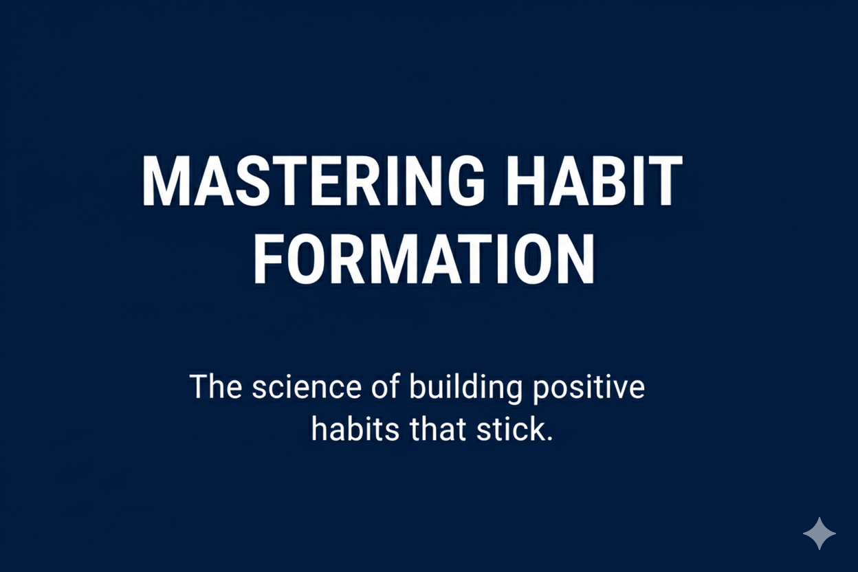 Mastering Habit Formation: The science of building positive habits that stick